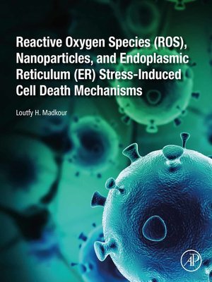 cover image of Reactive Oxygen Species (ROS), Nanoparticles, and Endoplasmic Reticulum (ER) Stress-Induced Cell Death Mechanisms